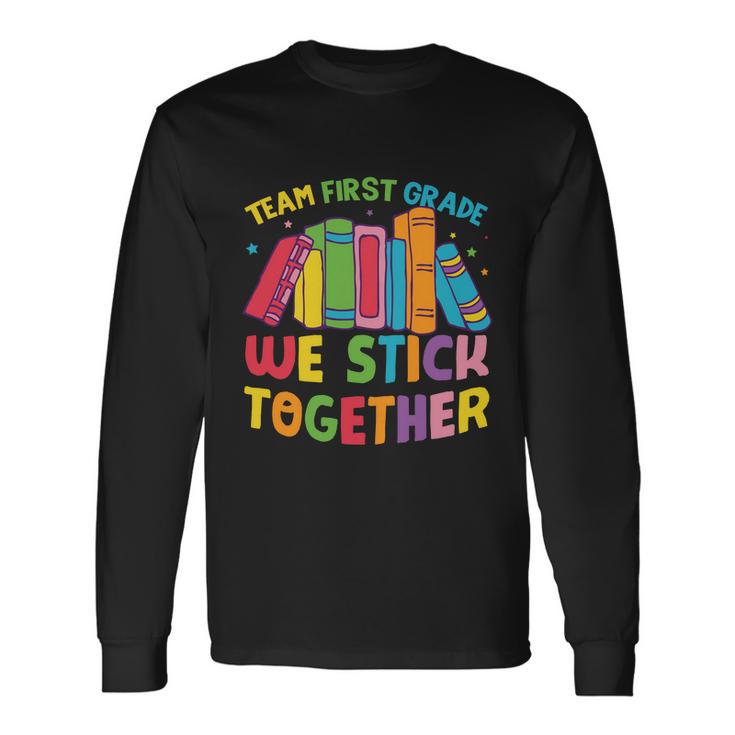 Team First Grade We Stick Toghether Back To School Long Sleeve T-Shirt