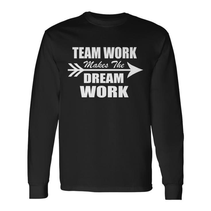 Team Work Makes The Dream Work Long Sleeve T-Shirt