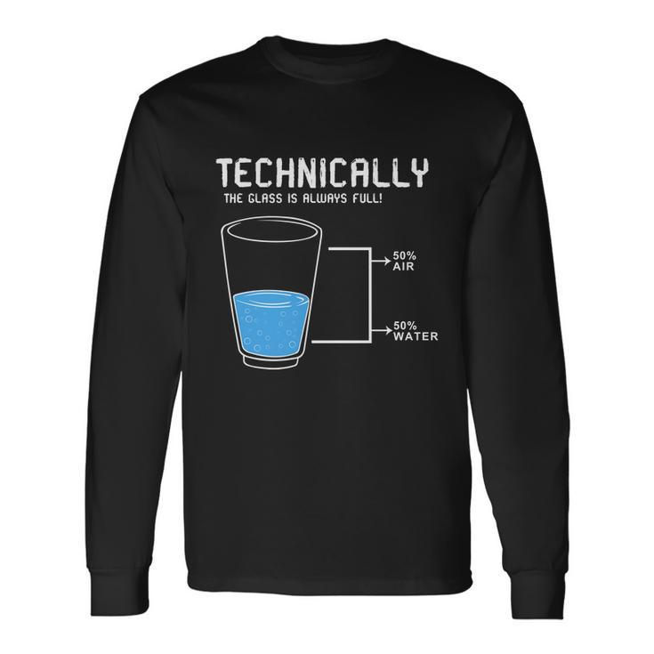 Technically The Glass Is Always Full Long Sleeve T-Shirt Gifts ideas