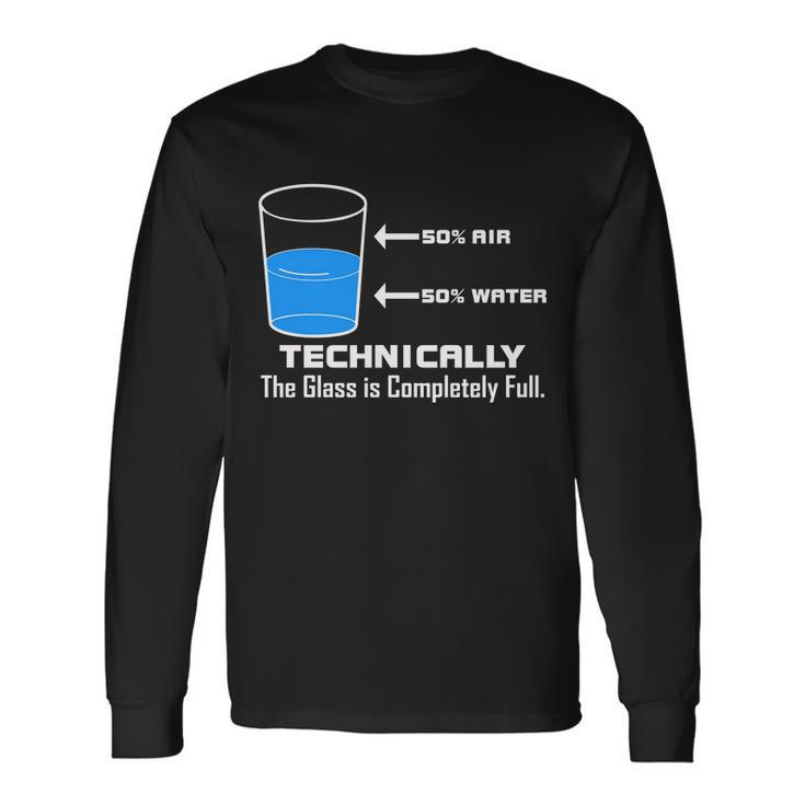 Technically The Glass Is Completely Full Science Long Sleeve T-Shirt