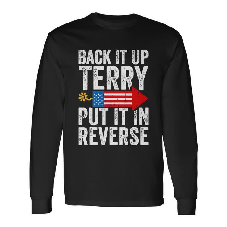 Back It Up Terry Put It In Reverse 4Th Of July America Independence Day Long Sleeve T-Shirt