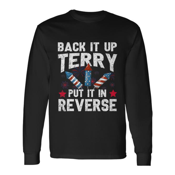 Back It Up Terry Put It In Reverse Firework Flag 4Th Of July Long Sleeve T-Shirt Gifts ideas