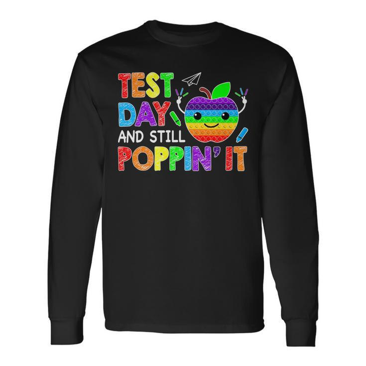 Test Day And Still Poppin Rock The Test Pop It Teacher Long Sleeve T-Shirt
