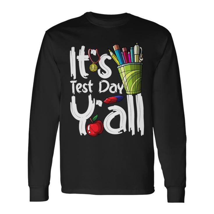 Test Day Teacher Its Test Day Yall Appreciation Testing Long Sleeve T-Shirt