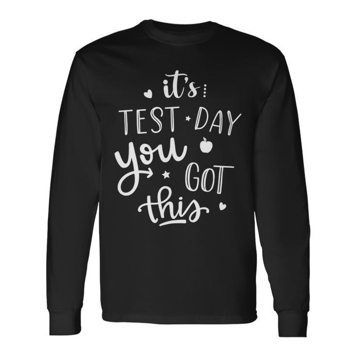 Testing Day Its Test Day You Got This Teacher Student Long Sleeve T-Shirt