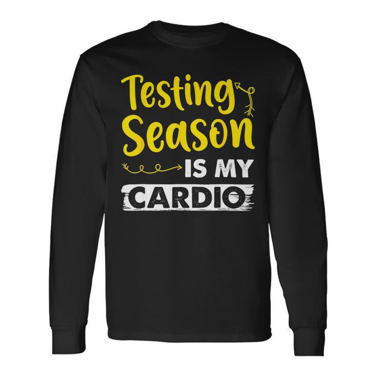 Testing Season Is My Cardio Shirt Elementary Teacher Long Sleeve T-Shirt