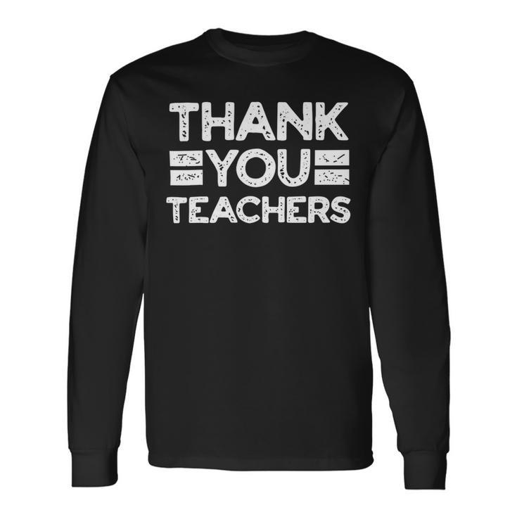 Thank You Teachers For Moms Dads Teens Graduation Apparel Long Sleeve T-Shirt