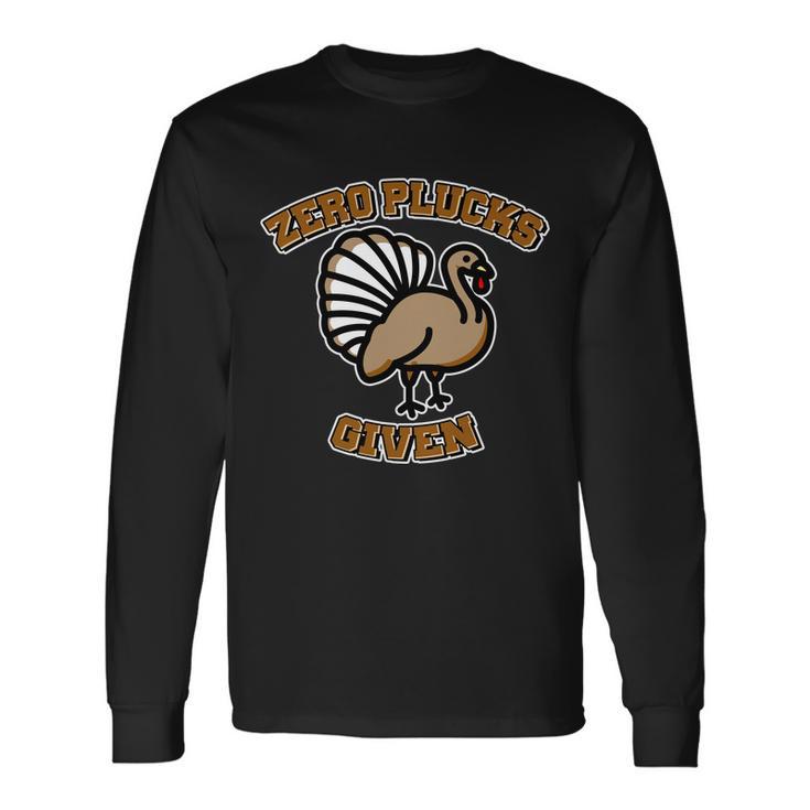 Thanksgiving Zero Plucks Given Turkey Long Sleeve T-Shirt