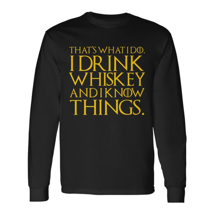 Thats What I Do I Drink Whiskey And Know Things Long Sleeve T-Shirt