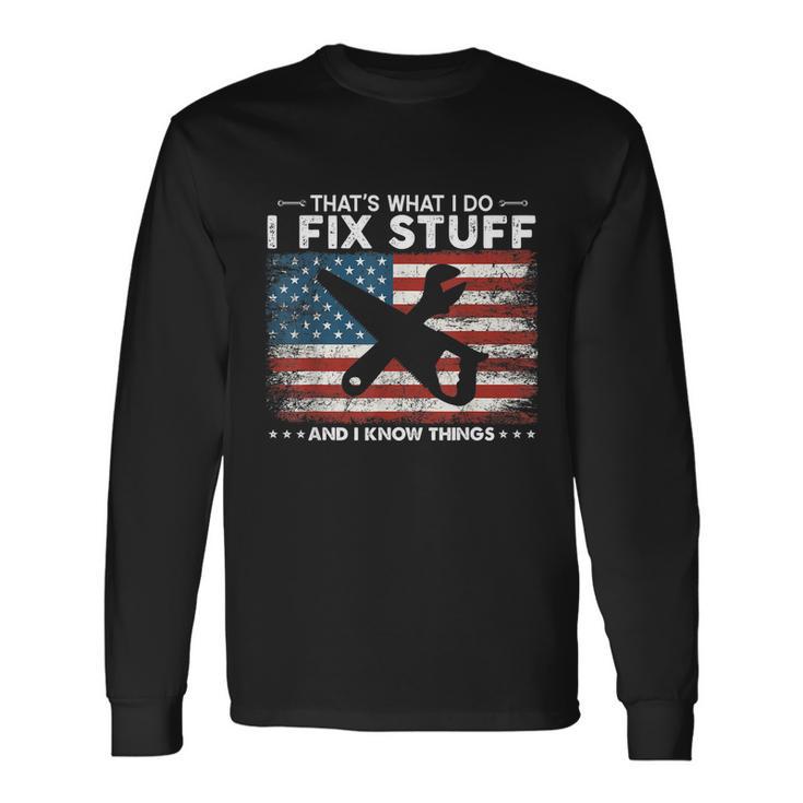 Thats What I Do I Fix Stuff And I Know Things Saying Long Sleeve T-Shirt