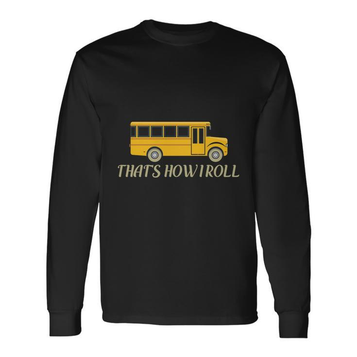 Thats How I Roll School Bus Driver Graphics Plus Size Shirt Long Sleeve T-Shirt