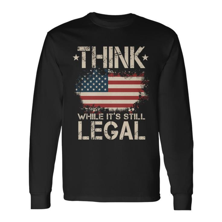 Think While Its Still Legal Vintage American Flag Long Sleeve T-Shirt