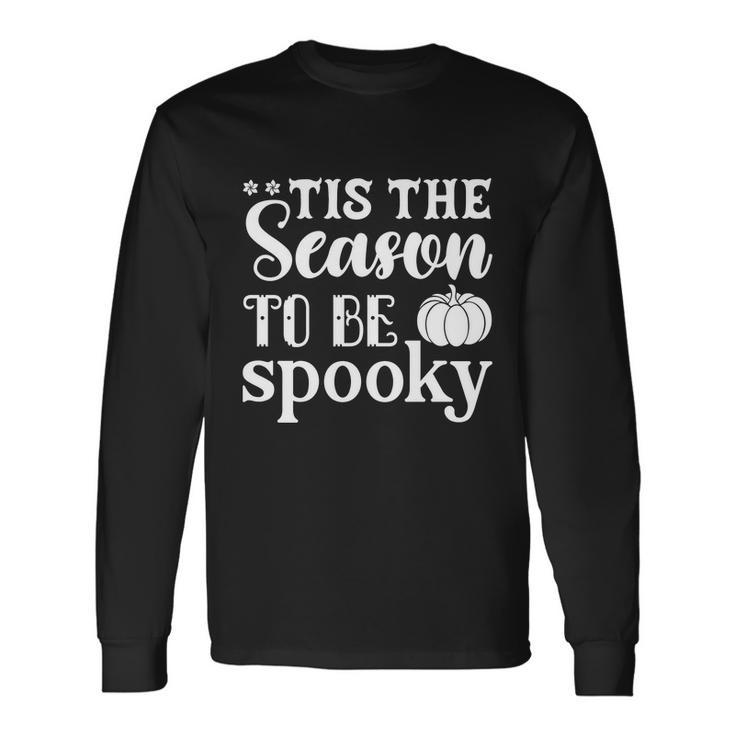 Tis The Season To Be Spooky Halloween Quote Long Sleeve T-Shirt