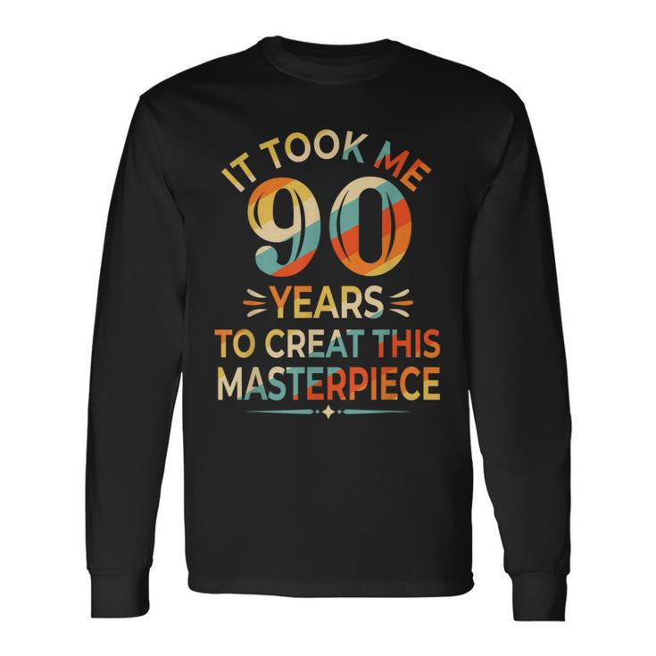 It Took Me 90 Years To Create This Masterpiece 90Th Birthday Long Sleeve T-Shirt