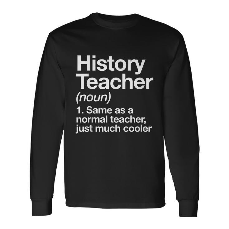 History Teacher Definition Back To School First Day Tshirt Long Sleeve T-Shirt