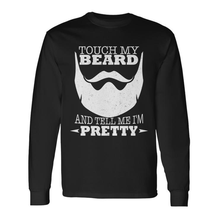 Touch My Beard And Tell Me Im Pretty Tshirt Long Sleeve T-Shirt Gifts ideas