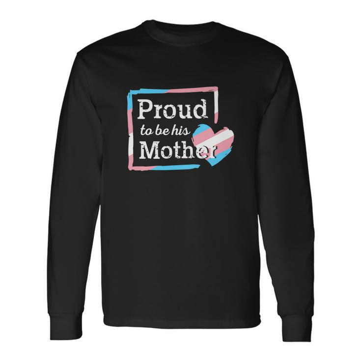 Transgender Mom Proud To Be Transgender Pride Mom Outfit Long Sleeve T-Shirt