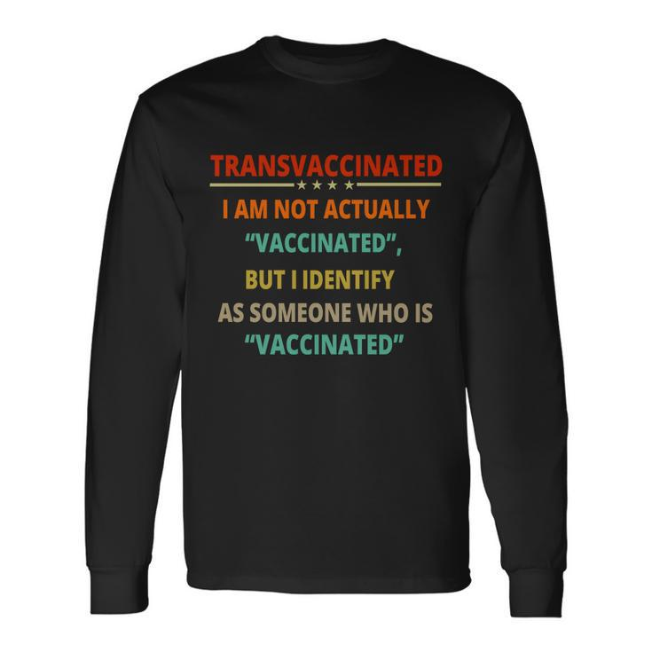 Transvaccinated Trans Vaccinated Anti Vaccine Meme Long Sleeve T-Shirt