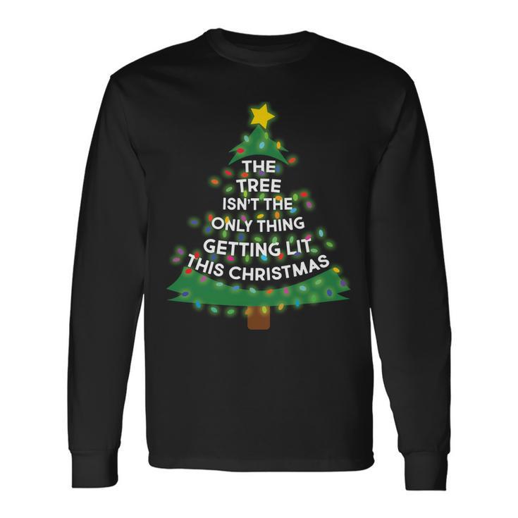 Tree Isnt The Only Thing Getting Lit Ugly Christmas Tshirt Long Sleeve T-Shirt