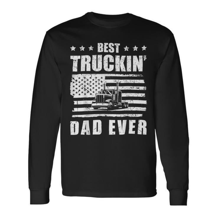 Trucker Trucker Best Truckin Dad Ever Driver V2 Long Sleeve T-Shirt