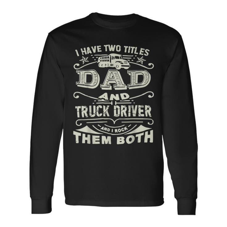 Trucker Trucker Dad Quote Truck Driver Trucking Trucker Lover Long Sleeve T-Shirt Gifts ideas