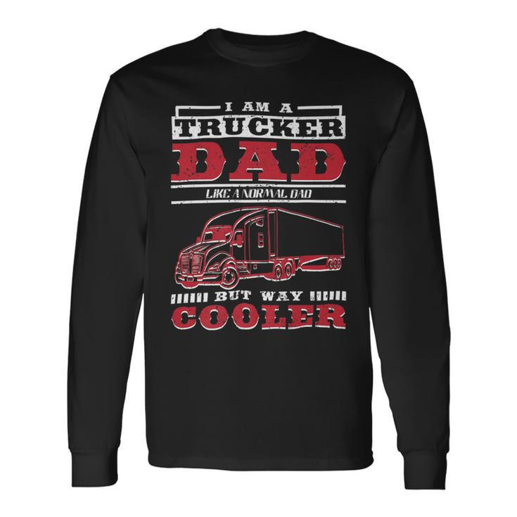 Trucker Trucker Daddy Or Trucker Husband Truck Driver Dad Long Sleeve T-Shirt