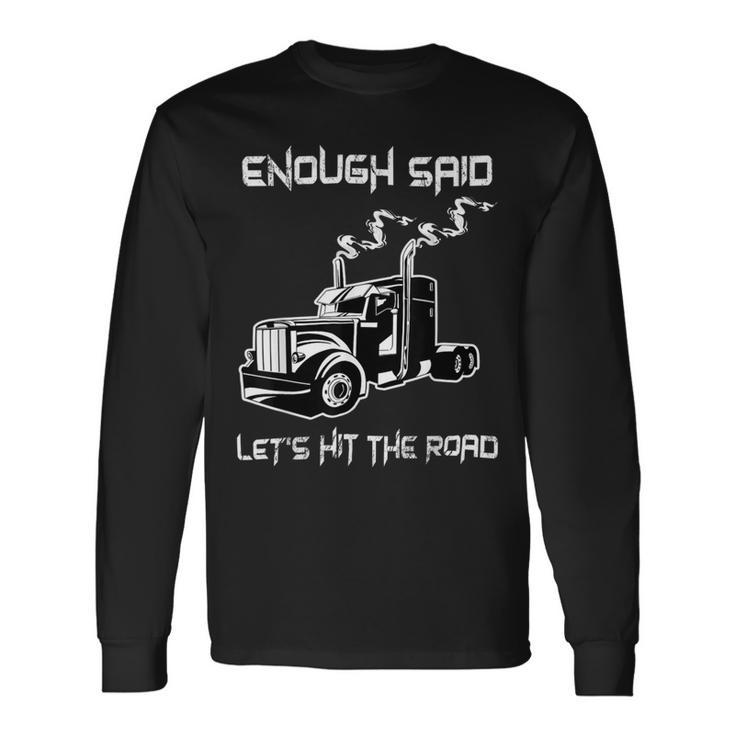 Trucker Trucker Enough Said Lets Hit The Road Truck Driver Trucking Long Sleeve T-Shirt