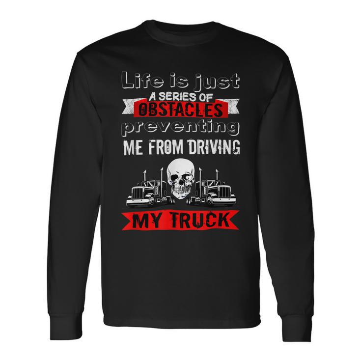 Trucker Trucker Lifes A Series Of Obstacles Truck Driver Trucking Long Sleeve T-Shirt