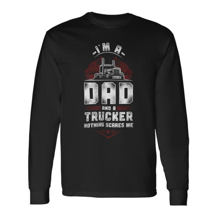 Trucker Trucker Truck Driver Dad Father Vintage Im A Dad And A Long Sleeve T-Shirt Gifts ideas