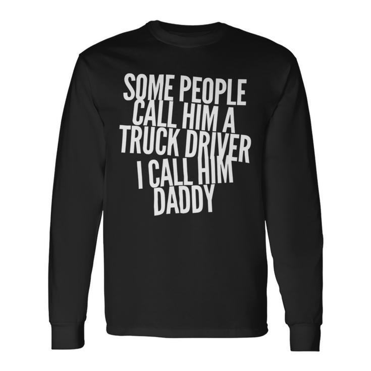 Trucker Truck Driver Trucker Dad Fathers Day Dads Trucking Drivers Long Sleeve T-Shirt