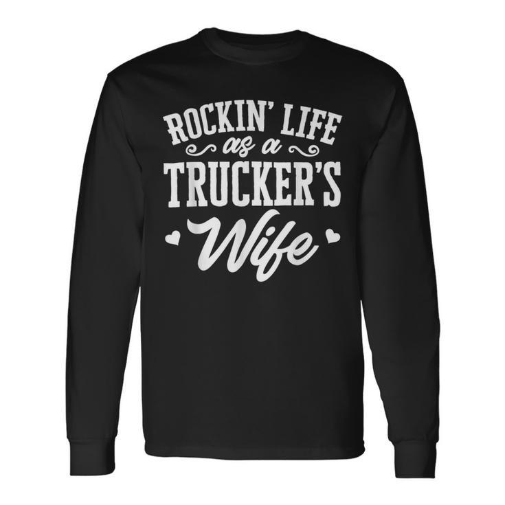 Trucker Truck Driver Wife Rockin’ Life As A Trucker’S Wife Long Sleeve T-Shirt