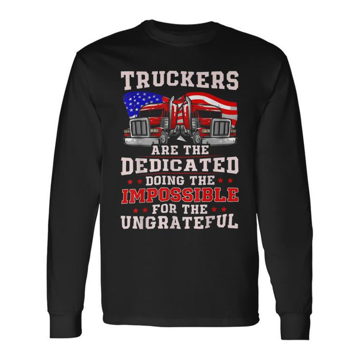 Trucker Truck Drivers Are The Dedicated American Trucker Gag Long Sleeve T-Shirt