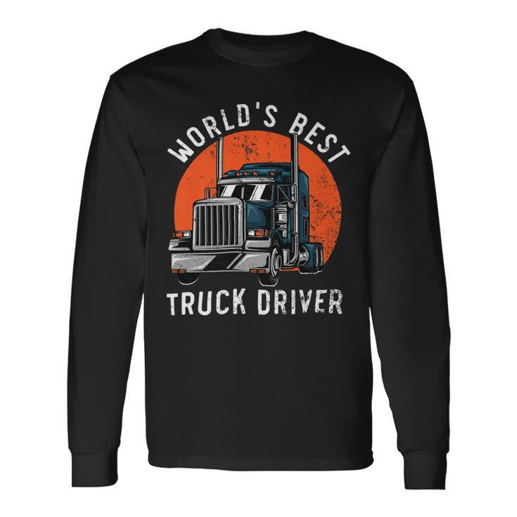Trucker Worlds Best Truck Driver Trailer Truck Trucker Vehicle Long Sleeve T-Shirt