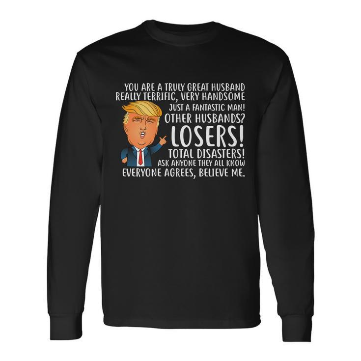 You Are A Truly Great Husband Donald Trump Tshirt Long Sleeve T-Shirt