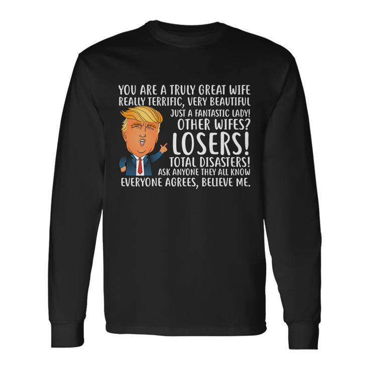You Are A Truly Great Wife Donald Trump Tshirt Long Sleeve T-Shirt