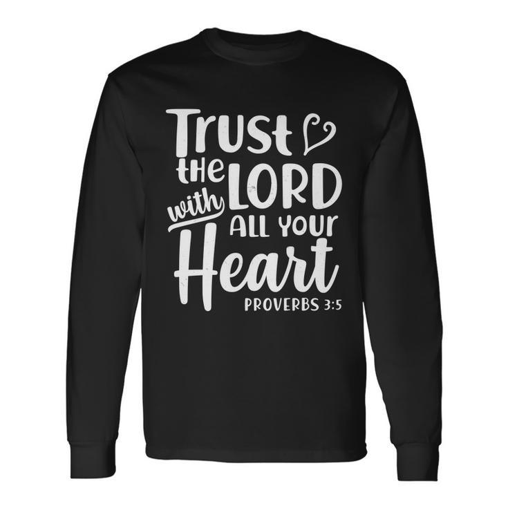 Trust The Lord With All Your Heart Proverbs Long Sleeve T-Shirt