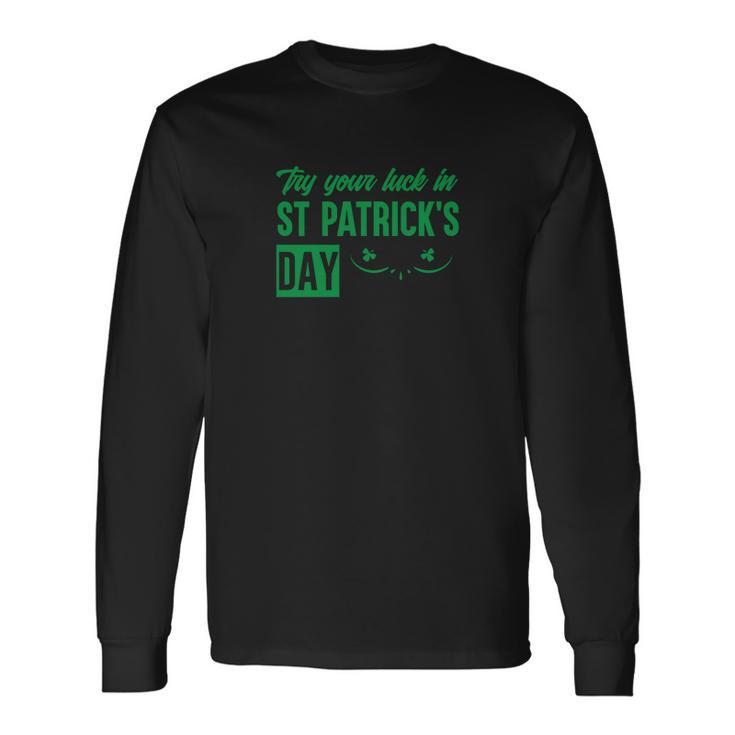 Try Your Luck In St Patricks Day Men Women Long Sleeve T-Shirt T-shirt Graphic Print