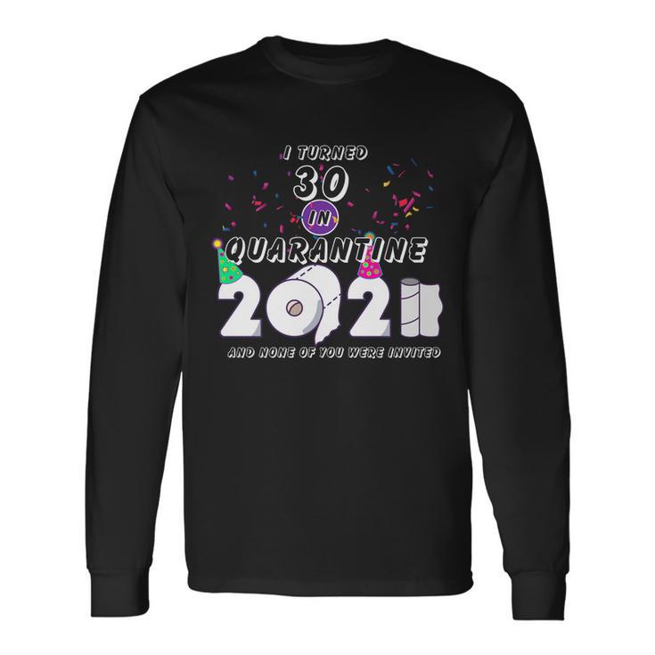 I Turned 30 In Quarantine Cute 30Th Birthday Long Sleeve T-Shirt