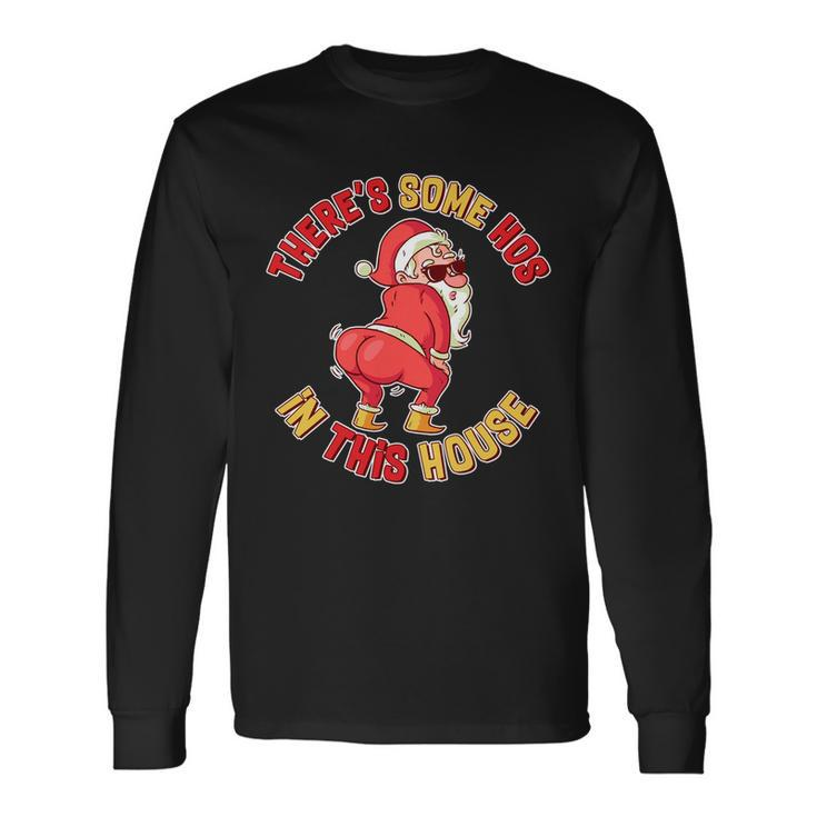 Twerking Santa Claus Theres Some Hos In This House Long Sleeve T-Shirt