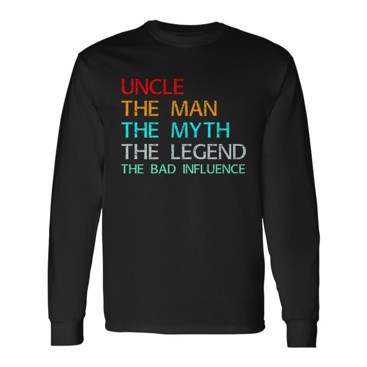 Uncle The Man The Myth The Legend The Bad Influence Long Sleeve T-Shirt Gifts ideas