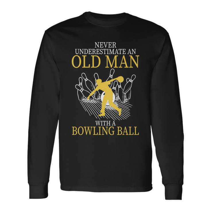 Never Underestimate An Old Man With A Bowling Ball Tshirt Long Sleeve T-Shirt
