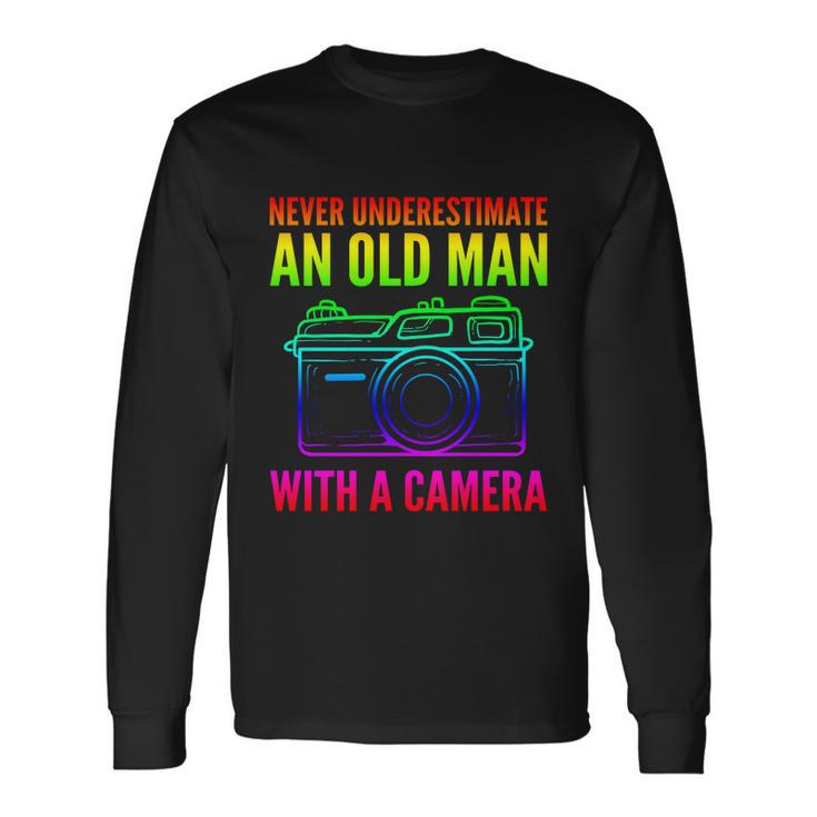 Never Underestimate An Old Man With A Camera Photographer Long Sleeve T-Shirt