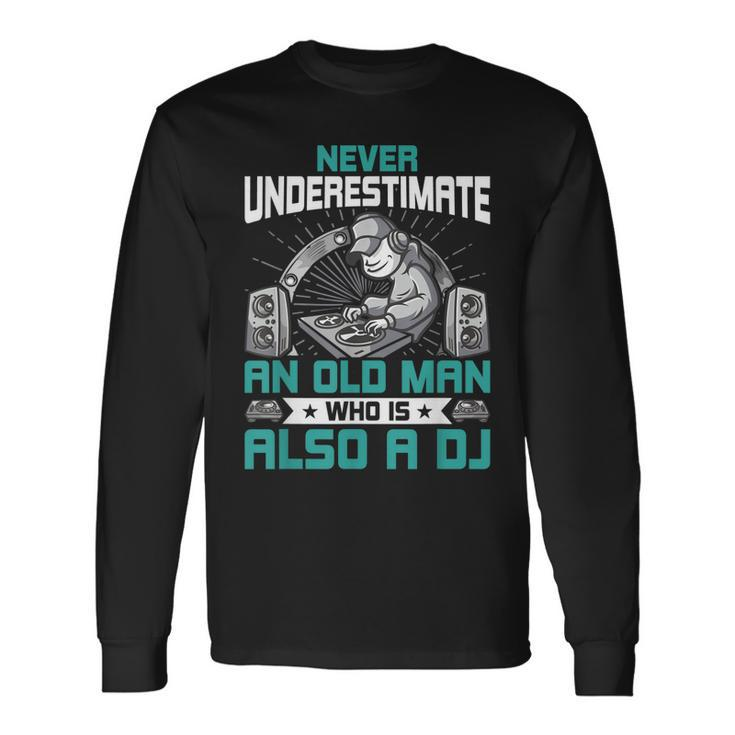 Never Underestimate An Old Man Who Is Also A Dj Music V2 Long Sleeve T-Shirt