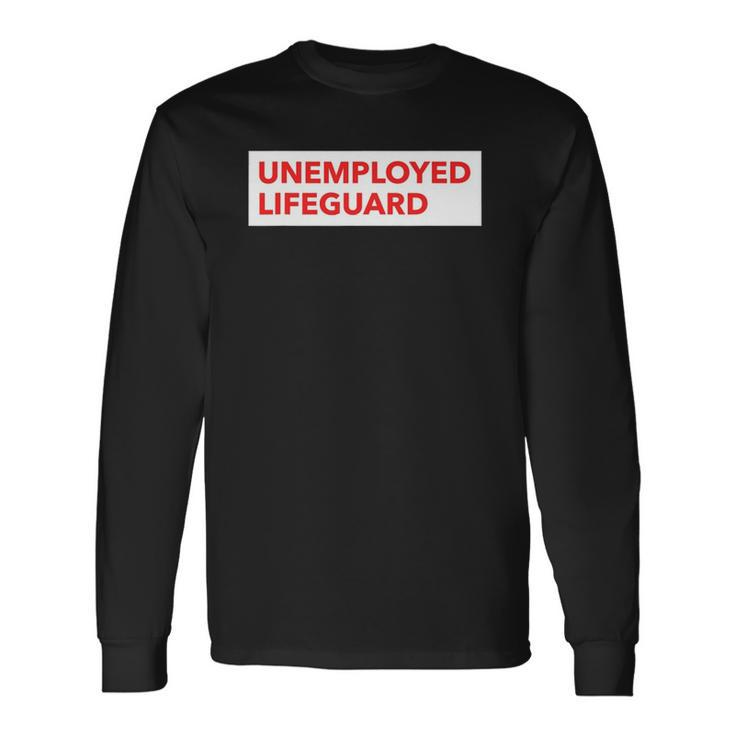 Unemployed Lifeguard Life Guard Long Sleeve T-Shirt Gifts ideas