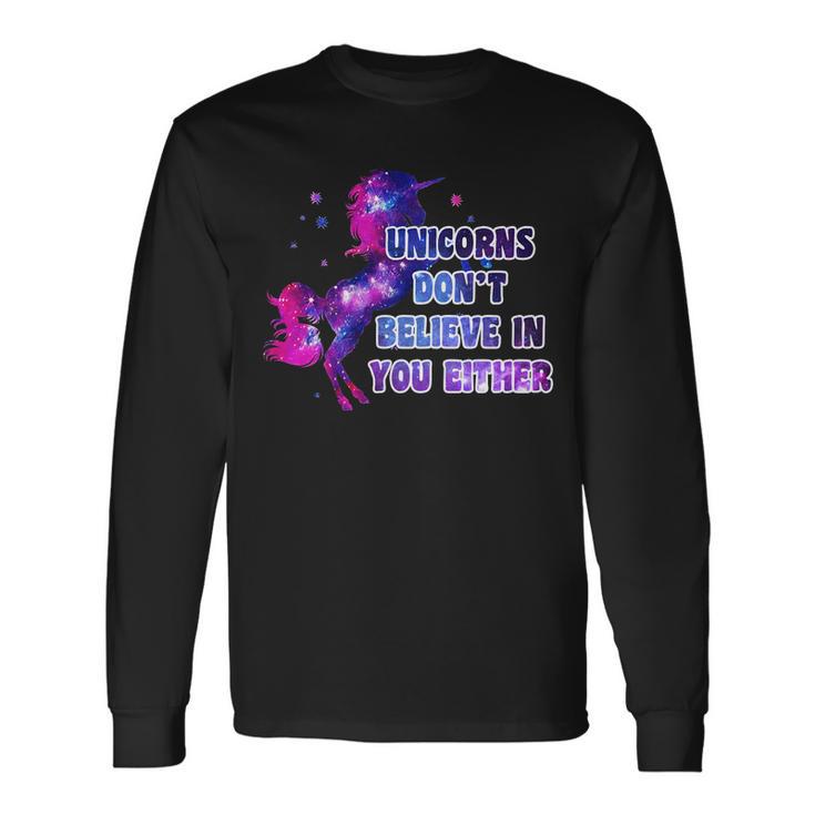 Unicorns Dont Believe In You Either Tshirt Long Sleeve T-Shirt