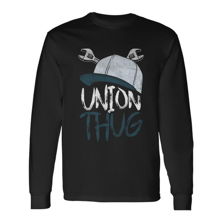 Union Thug Labor Day Skilled Union Laborer Worker Long Sleeve T-Shirt