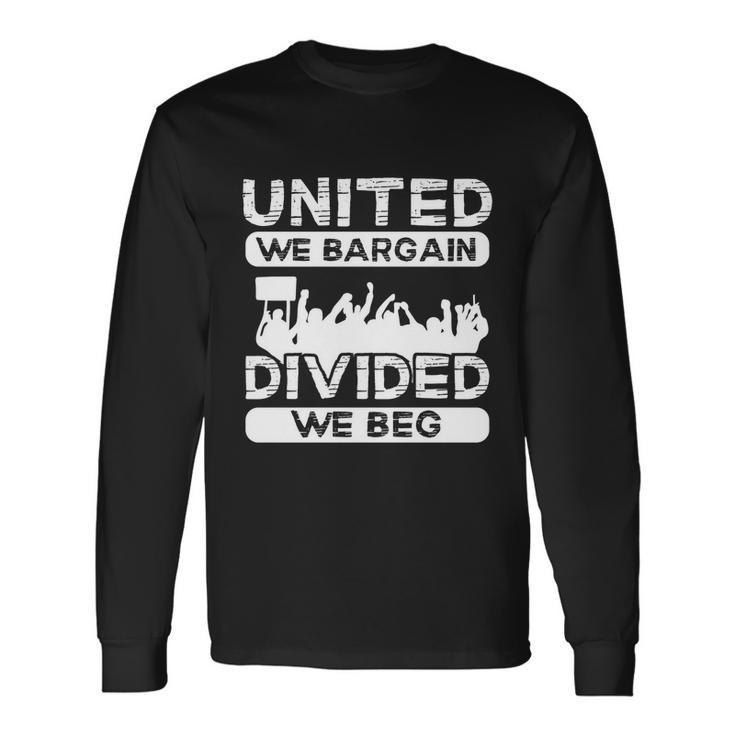 United We Bargain Divided We Beg Labor Day Union Worker V3 Long Sleeve T-Shirt