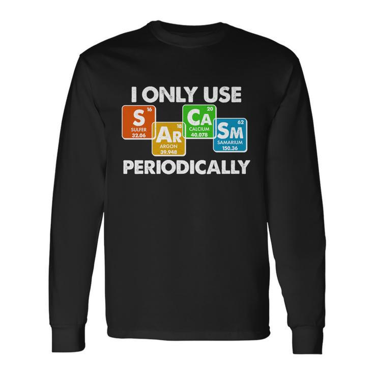 I Only Use Sarcasm Periodically Science Tshirt Long Sleeve T-Shirt Gifts ideas