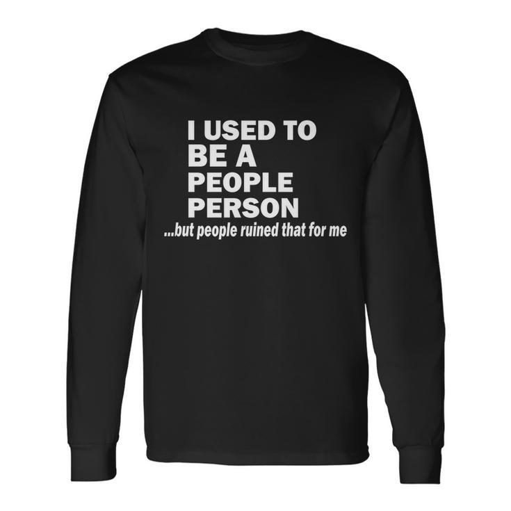 I Used To Be A People Person Long Sleeve T-Shirt