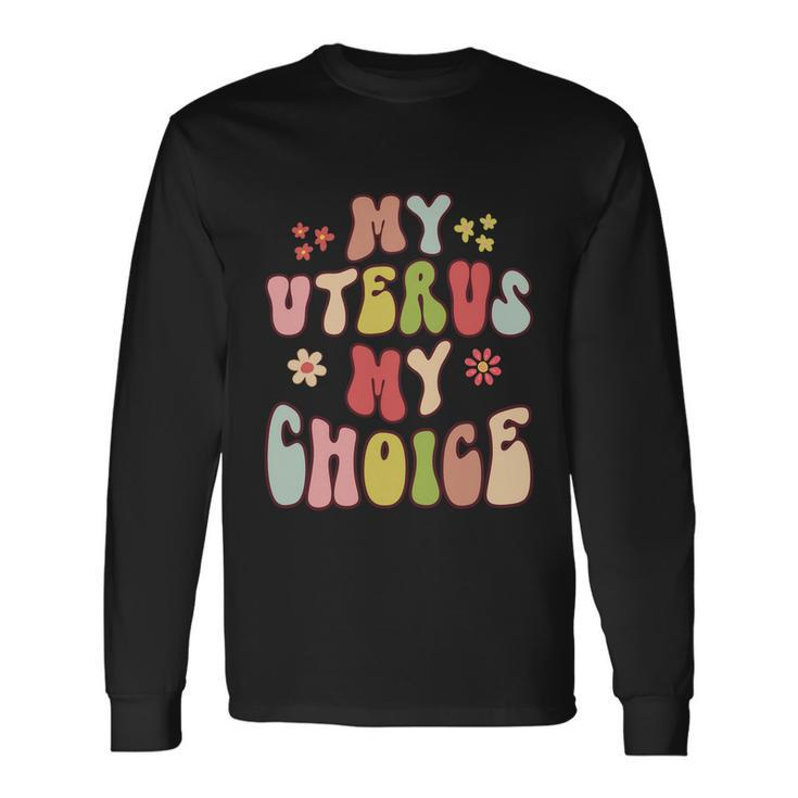 My Uterus My Choice Floral Style Reproductive Rights Long Sleeve T-Shirt
